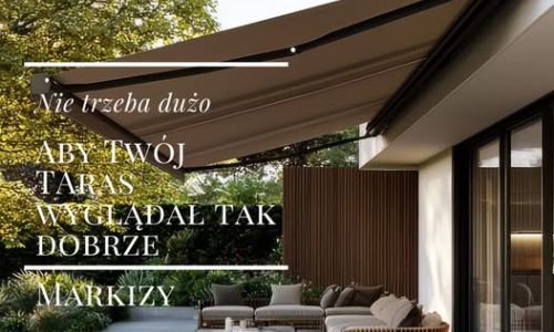 Markizy tarasowe – styl, komfort i cień, który podąża za Tobą
